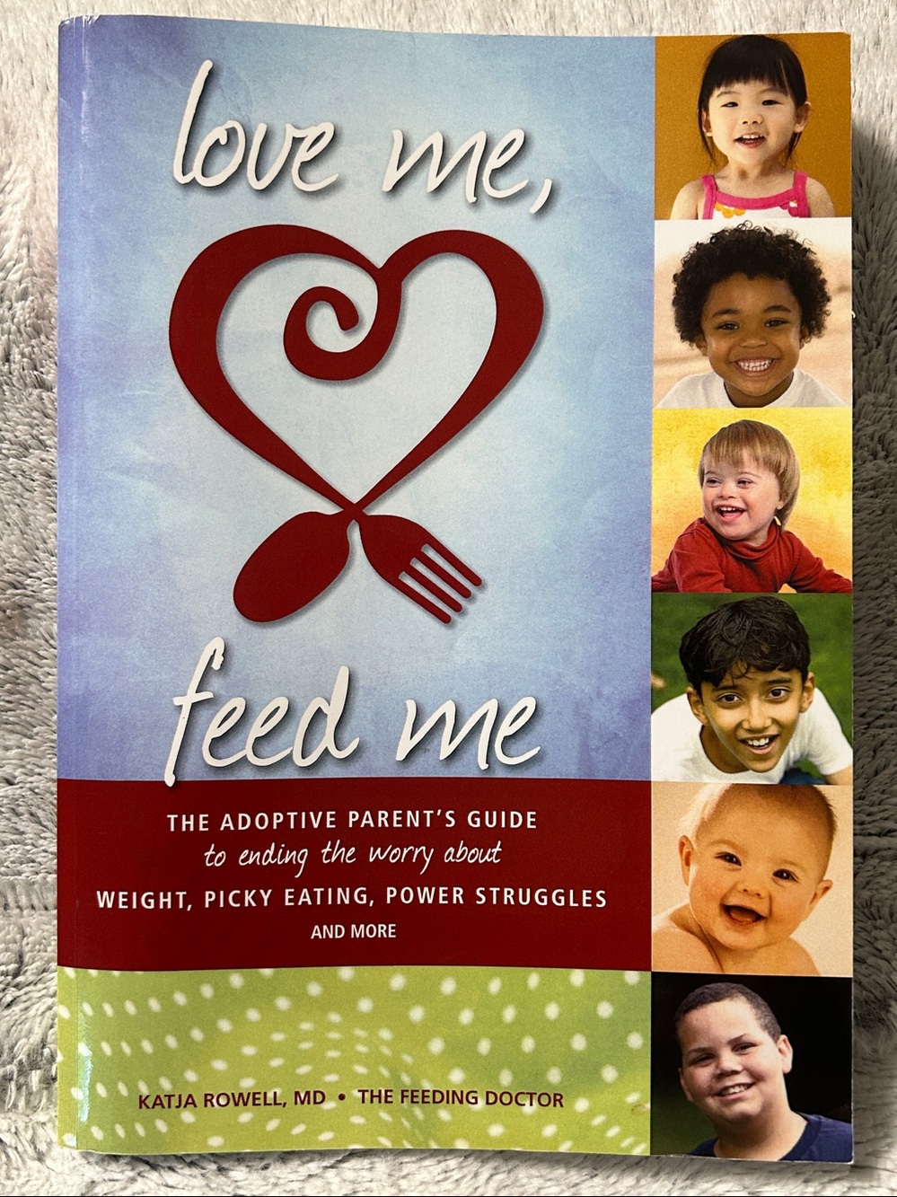 Love Me, Feed Me:The Adoptive Parent’s Guide to Ending the Worry About Weight